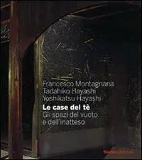 Le case del tè. Gli spazi del vuoto e dell‘inatteso. Ediz. illustrata Scelto Dai Clienti