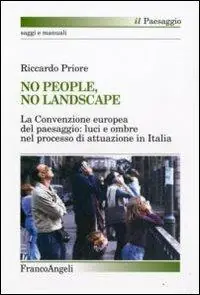 No people, no landscape. La Convenzione europea del paesaggio luci e ombre nel processo di attuazione in Italia Reso Gratuito