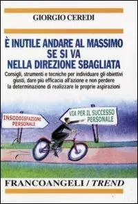 Occasione È inutile andare al massimo se si va nella direzione sbagliata. Consigli, strumenti e tecniche per individuare gli obiettivi giusti...