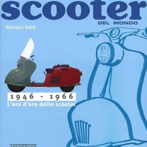 Tutti gli scooter del mondo. 1946-1966 Ultime Pezzi