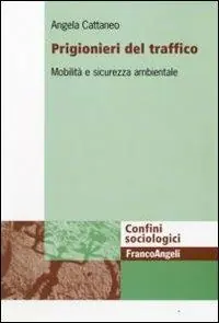 Prigionieri del traffico. Mobilità e sicurezza ambientale Vendita Finale