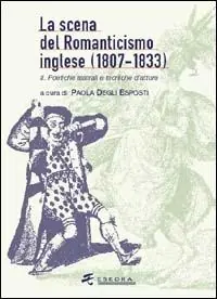 Promozione Esclusiva La scena del Romanticismo inglese (1807-1833). Vol. 2 I luoghi teatrali, i generi, la spettacolarità.