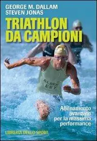 Ultime Pezzi Triathlon da campioni. Allenamento avanzato per il raggiungimento della massima performance