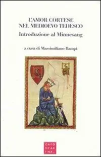 Prezzo Basso L‘amor cortese nel Medioevo tedesco. Introduzione al Minnesang