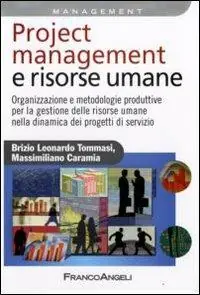Project management e risorse umane. Organizzazione e metodologie produttive per la gestione delle risorse umane nella dinamica dei progetti di servizio Nuova Collezione