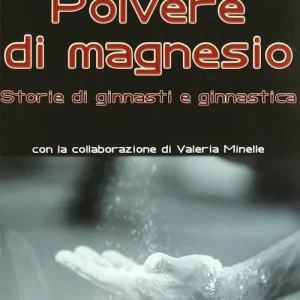 Polvere di magnesio. Storie di ginnasti e ginnastica. Ediz. illustrata Occasione Imperdibile