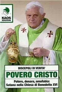 Ultima Occasione Povero Cristo. Potere, denaro, omofobia Satana nella Chiesa di Benedetto XVI