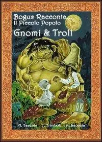 Gnomi e troll. Bogus racconta... il piccolo popolo Compra Adesso