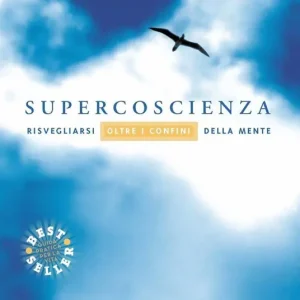 Supercoscienza. Risvegliarsi oltre i confini della mente Sconto