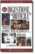 La digestione difficile. Alitosi, acidità, mal di pancia e... dintorni Occasione