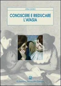 Nuovo Arrivo Conoscere e rieducare l‘afasia