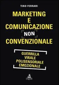 Marketing e comunicazione non convenzionale. Guerrilla, virale, polisensoriale, emozionale Popolare