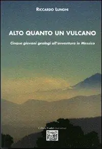 Quantità Limitata Alto quanto un vulcano. Cinque giovani geologi all‘avventura in Messico
