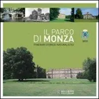 Il parco di Monza. Itinerari storico-naturalistici Subito Disponibile