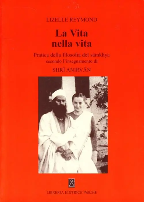 La vita nella vita. Pratica della filosofia del sâmkhya secondo l‘insegnamento di Shrî Anirvân Miglior Prezzo