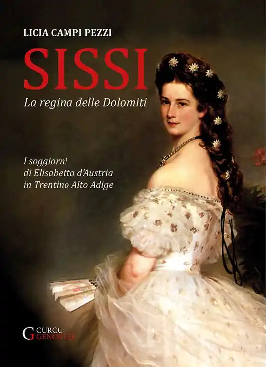 Non Perdere Sissi la regina delle Dolomiti. I soggiorni di Elisabetta d‘Austria in Trentino-Alto Adige. Ediz. integrale
