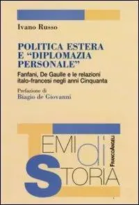 Spedito Oggi Politica estera e «diplomazia personale». Fanfani, De Gaulle e le relazioni italo-francesi negli anni Cinquanta