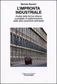 Ultimissimo Modello L‘impronta industriale. Analisi della forma urbana e progetto di trasformazione delle aree produttive dismesse