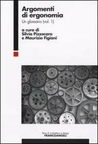 Argomenti di ergonomia. Un glossario. Vol. 1 Acquista Ora