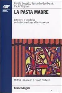 Soddisfatti O Rimborsati La pasta madre. Il teatro d‘impresa nella formazione alla sicurezza