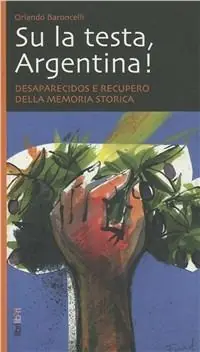 Su la testa, Argentina! Desaparecidos e recupero della memoria storica Professionale