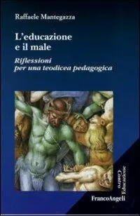 L‘educazione e il male. Riflessioni per una teodicea pedagogica Compra Oggi Stesso