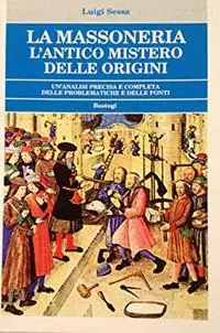 Occasione Imperdibile La massoneria. L‘antico mistero delle origini. Un‘analisi precisa e completa delle problematiche e delle fonti