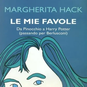 Novità Le mie favole. Da Pinocchio a Harry Potter (passando per Berlusconi)