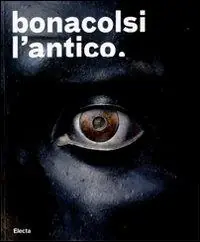 Bonacolsi l‘antico. Uno scultore nella Mantova di Andrea Mantegna e di Isabella d‘Este. Catalogo della mostra (Mantova, 13 settembre 2008-6 gennaio 2009). Ediz. illustrata Sconto