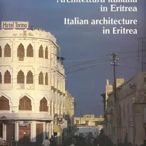 Ultime Pezzi Architettura italiana in Eritrea-Italian architecture in Eritrea. Ediz. bilingue