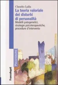 Popolare La teoria valoriale dei disturbi di personalità. Modelli patogenetici,strategie psicoterapeutiche, procedure d‘intervento
