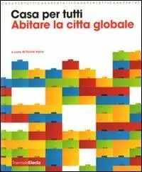 Casa per tutti. Abitare la città globale. Catalogo della mostra (Milano, 23 maggio-14 settembre 2008). Ediz. illustrata Popolare