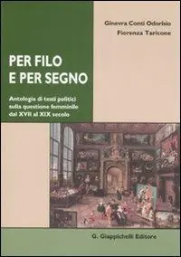 Per filo e per segno. Antologia di testi politici sulla questione femminile dal XVIII al XIX secolo Economico