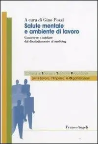 Salute mentale e ambientale di lavoro. Conoscere e tutelare dal disadattamento al mobbing Nuova Collezione