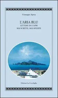 L‘aria blu. Lettere da Capri mai scritte, mai spedite Offerta Del Giorno