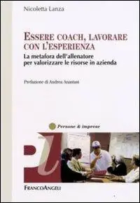 Essere coach, lavorare con l‘esperienza. La metafora dell‘allenatore per valorizzare le risorse in azienda Acquista Ora