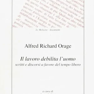 Must-Have Il lavoro debilita l‘uomo. Scritti e discorsi a favore del tempo libero