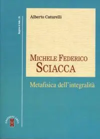 Offerta Limitata Michele Federico Sciacca. Metafisica dell‘integrità