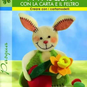 Consegna Rapida Creare a Pasqua con la carta e il feltro. Ediz. illustrata