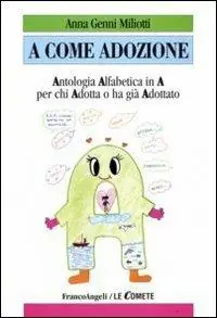 A come adozione. Antologia alfabetica in «A» per chi adotta o ha già adottato Economico