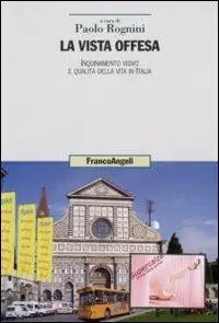 La vista offesa. Inquinamento visivo e qualità della vita in Italia Ultima Occasione