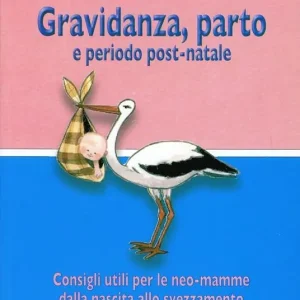 Occasione Gravidanza, parto e periodo post-natale. Consigli utili per le neo-mamme dalla nascita allo svezzamento