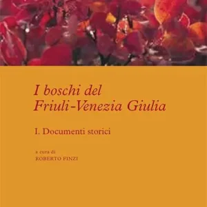 Novità I boschi del Friuli-Venezia Giulia. Vol. 1 Documenti storici