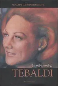 Non Perdere La mia amica Tebaldi. Ediz. illustrata