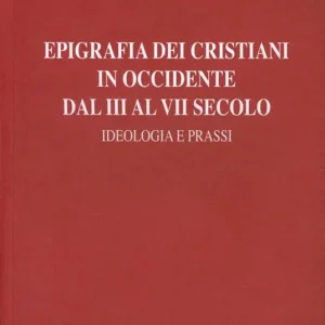Epigrafia dei cristiani in Occidente dal III al VII secolo. Ideologia e prassi Saldi