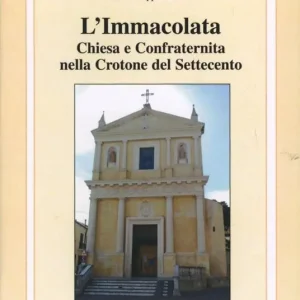 L‘ Immacolata. Chiesa e confraternita nella Crotone del Settecento Ordina Subito