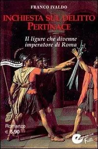 Offerta Del Giorno Inchiesta sul delitto Pertinace. Il ligure che divenne imperatore a Roma