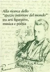 Rainer Maria Rilke. Alla ricerca dello «spazio interiore del mondo» tra arti figurative, musica e poesia Compra Adesso