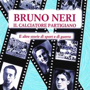 Prezzo Di Fabbrica Bruno Neri. Il calciatore partigiano