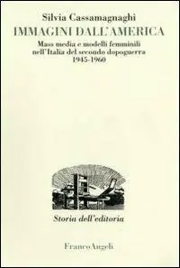 Scelto Dai Clienti Immagini dall‘America. Mass media e modelli femminili nell‘Italia del secondo dopoguerra 1945-1960